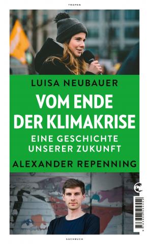 Coverbild: Luisa Neubarer, Alexander Repenning: Vom Ende der Klimakrise. Eine Geschichte unserer Zukunft. Oberes Drittel: Foto von Luisa Neubauer bei einer Demo. Unteres Drittel: Alexander Repenning vor einem Schaubild. Dazwischen ein grüner Streifen mit dem Titel.